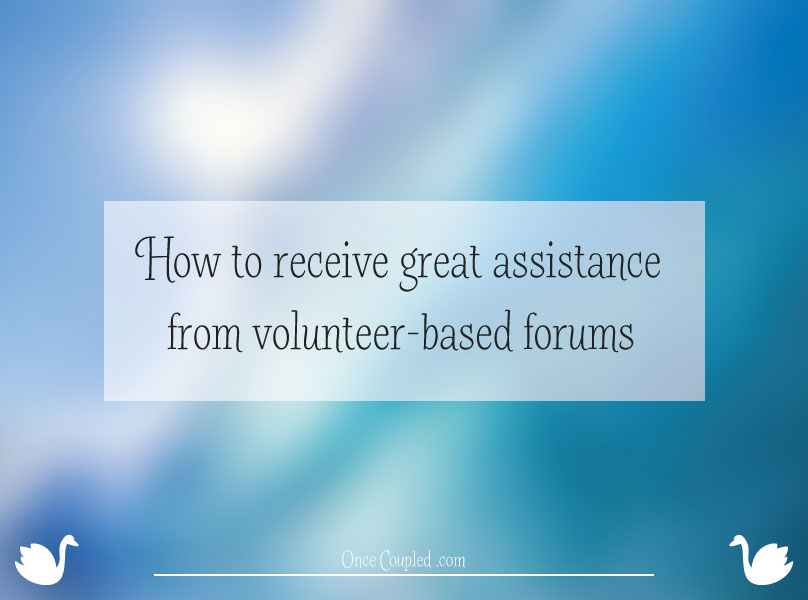 How to receive great assistance from volunteer-based forums