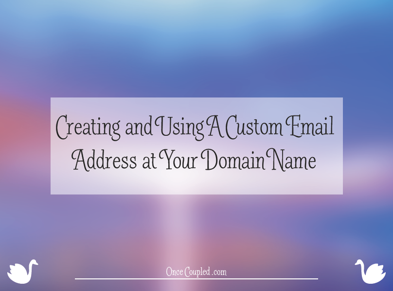 Creating and Using A Custom Email Address at Your Domain Name