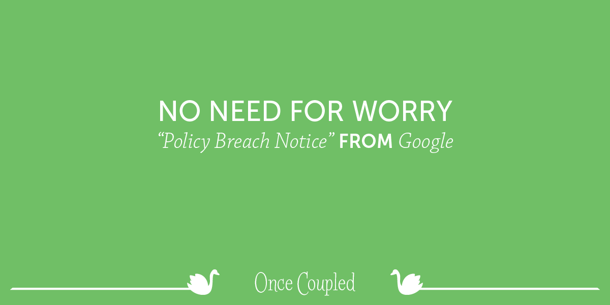 No Need for Worry: “Policy Breach Notice” from Google