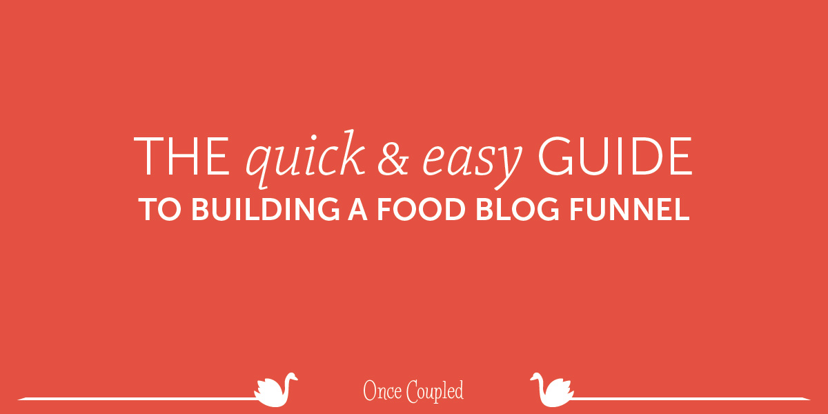 The Quick & Easy Guide to Building a Food Blog Sales Funnel