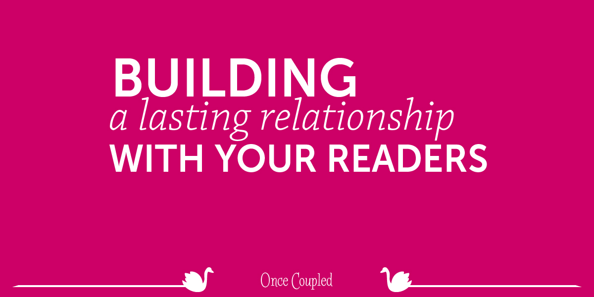 Building a lasting relationship with your readers