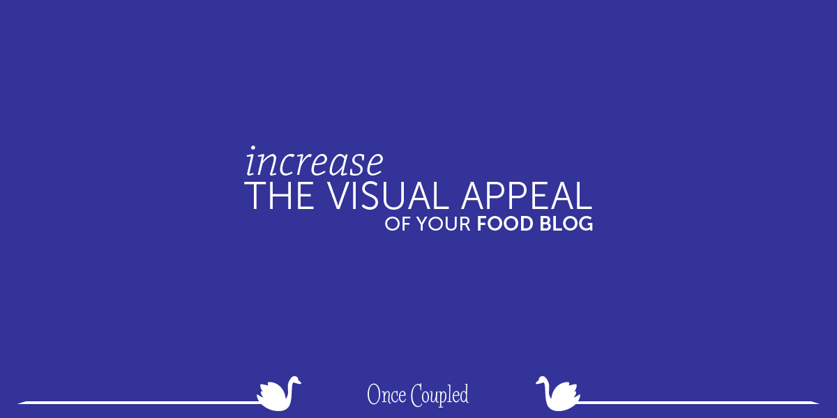 Increase the visual appeal of your food blog
