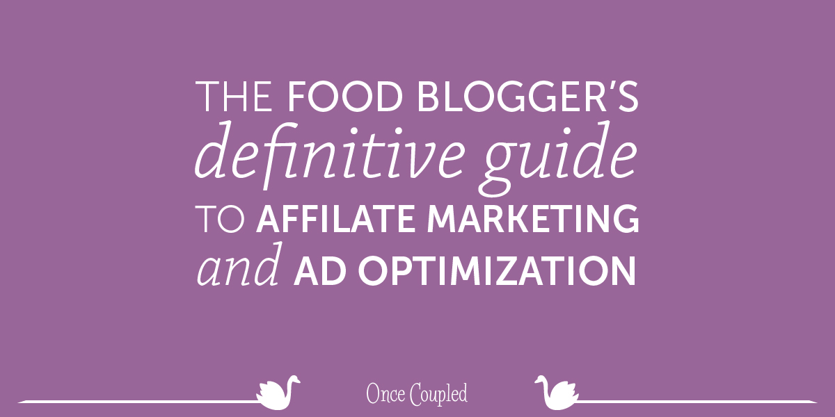 The food blogger’s definitive guide to affiliate marketing and ad optimization