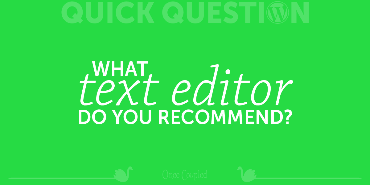 What text editor do you recommend?