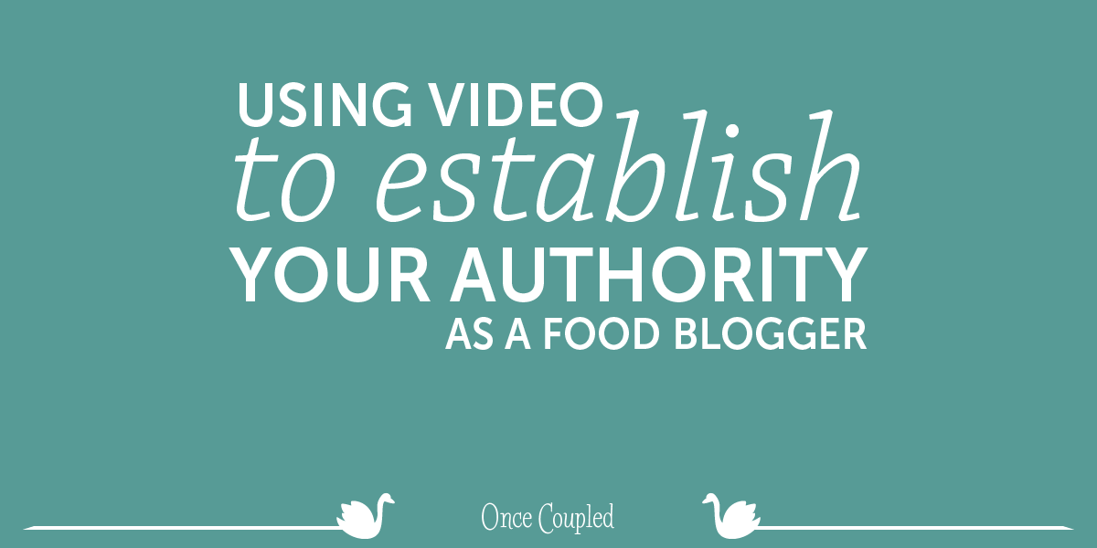 Using video to establish your authority as a food blogger