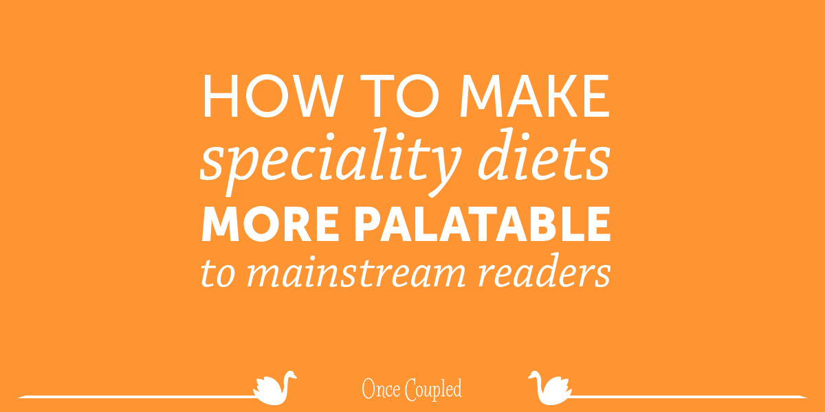 How to make speciality diets more palatable to mainstream readers
