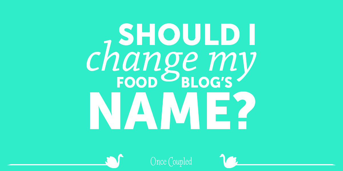 Should I change my food blog’s name?