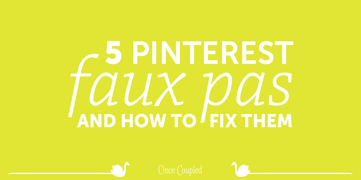 5 Pinterest Faux Pas and How to Fix Them
