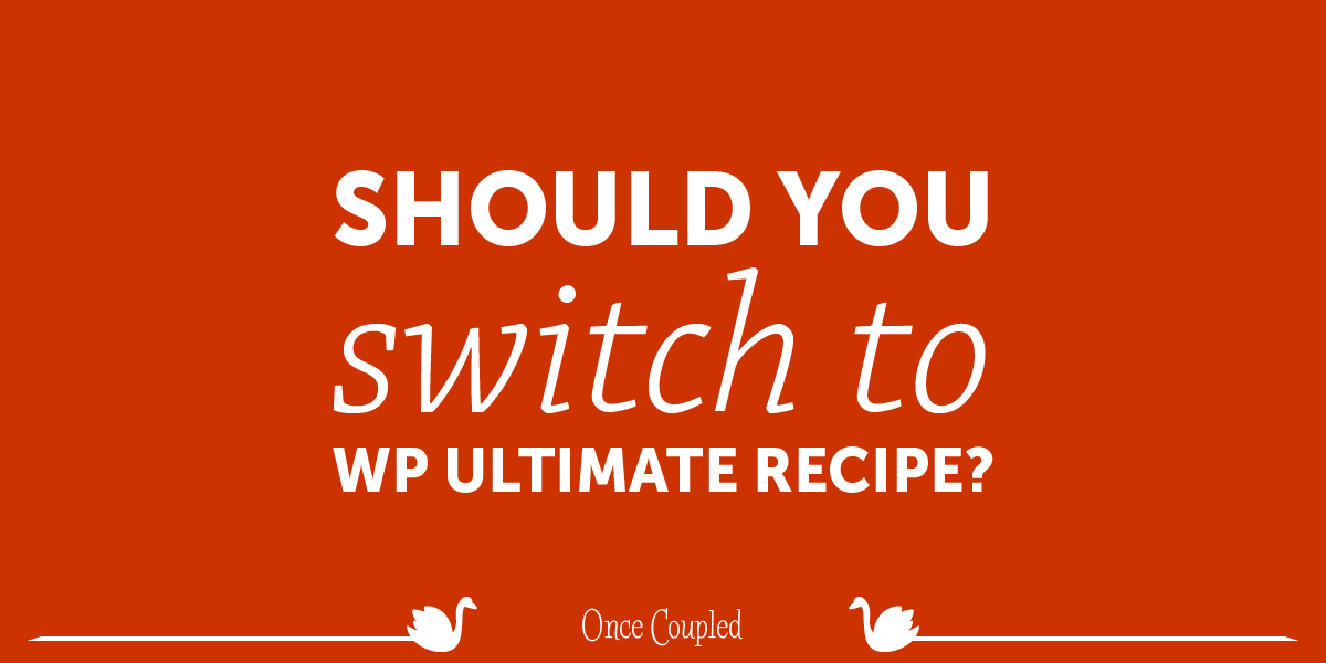 Should you switch to WP Ultimate Recipe?