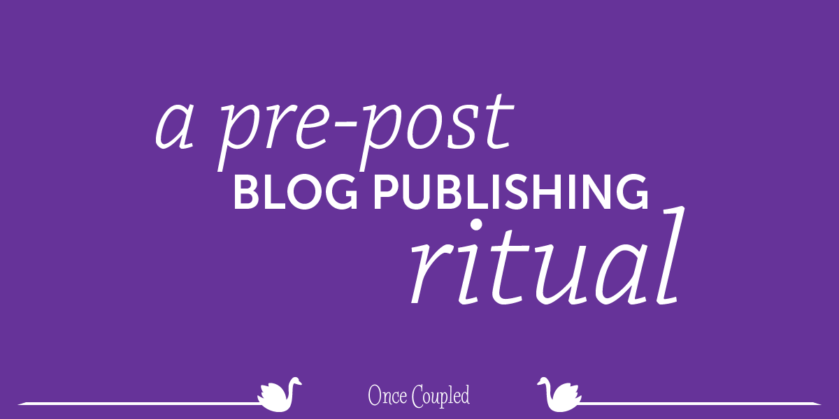 A pre-post blog publishing ritual