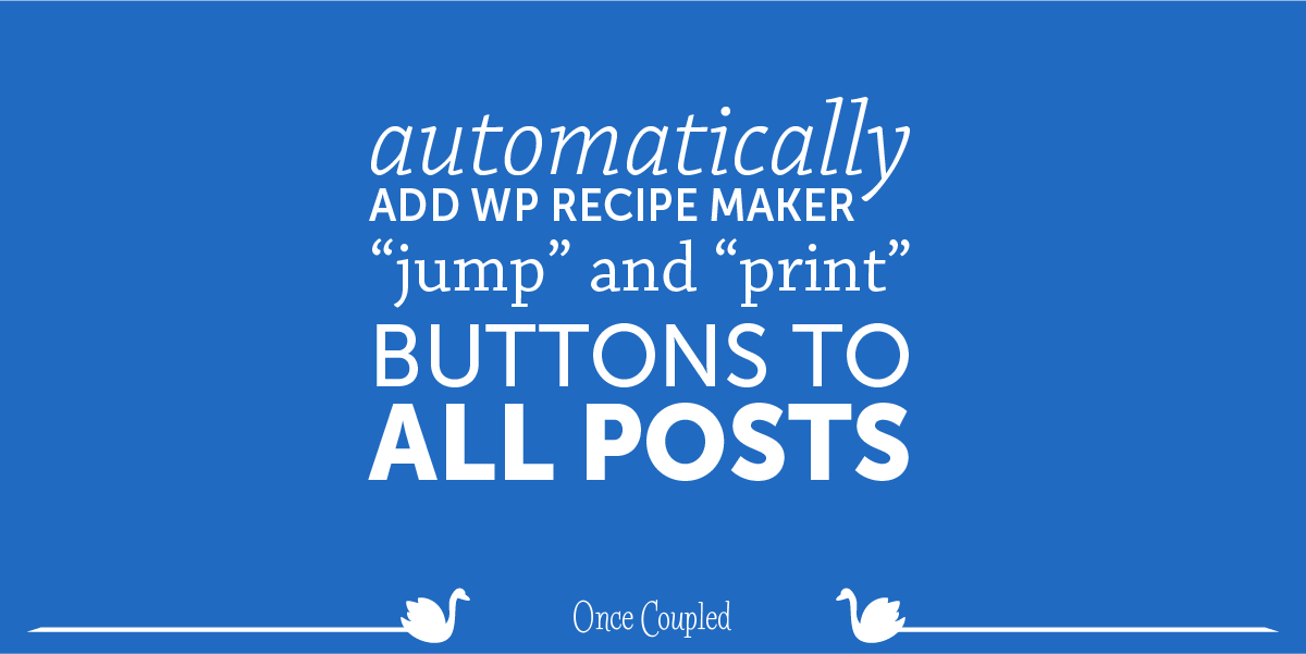 Automatically Add WP Recipe Maker “Jump” And “Print” Buttons to ALL Posts