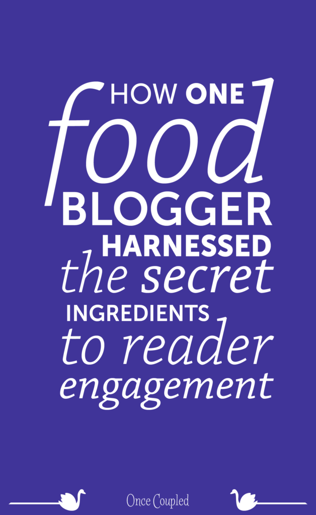 How One Food Blogger Harnessed the Secret Ingredients to Reader Engagement