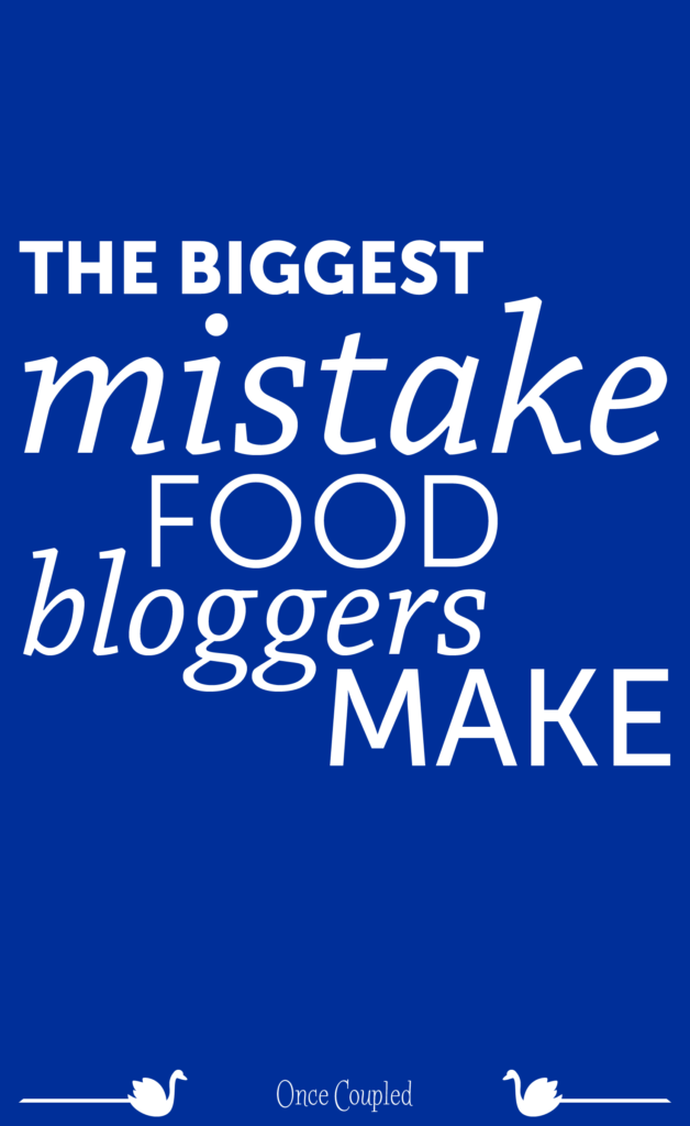 The Biggest Mistake Food Bloggers Make