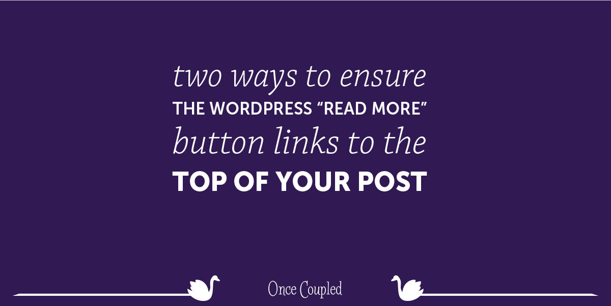 Two Ways to Ensure the WordPress “Read More” Button Links to the Top of Your Post