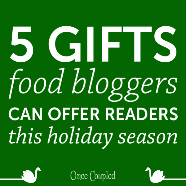 5 Gifts Food Bloggers Can Offer Readers This Holiday Season