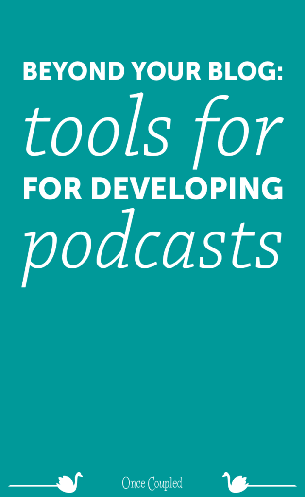 Beyond Your Blog 5: Tools for Developing Podcasts