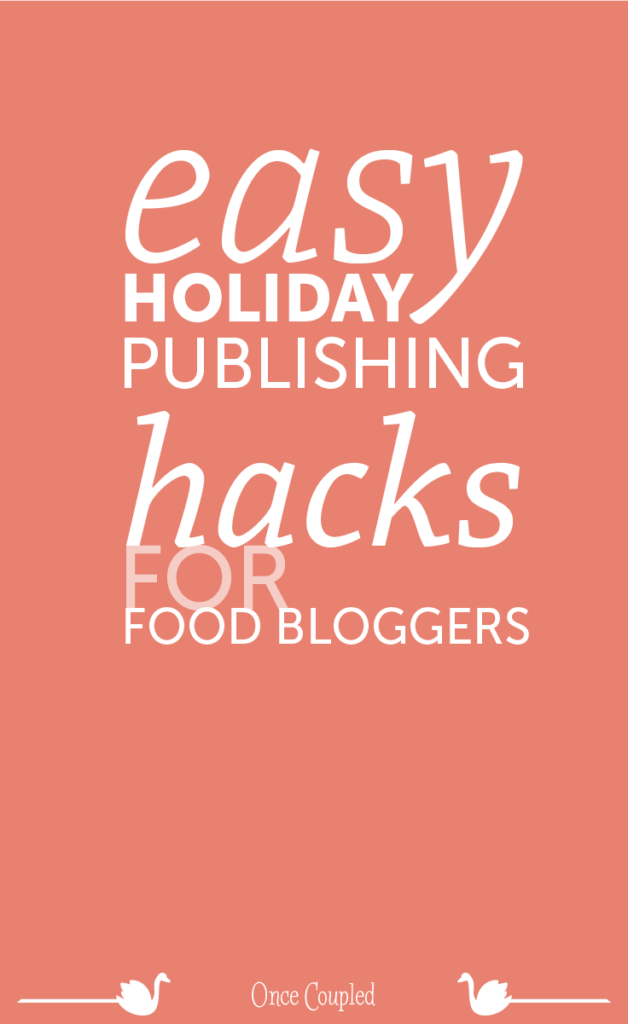 Easy Holiday Publishing Hacks for Food Bloggers