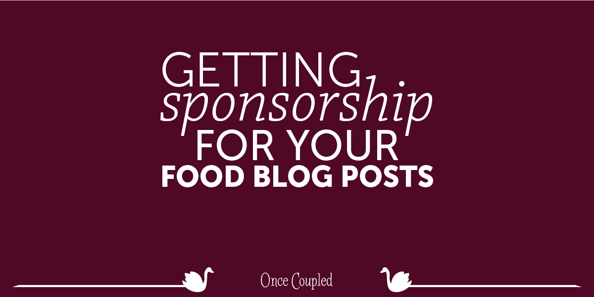 Getting Sponsorship for Your Food Blog Posts