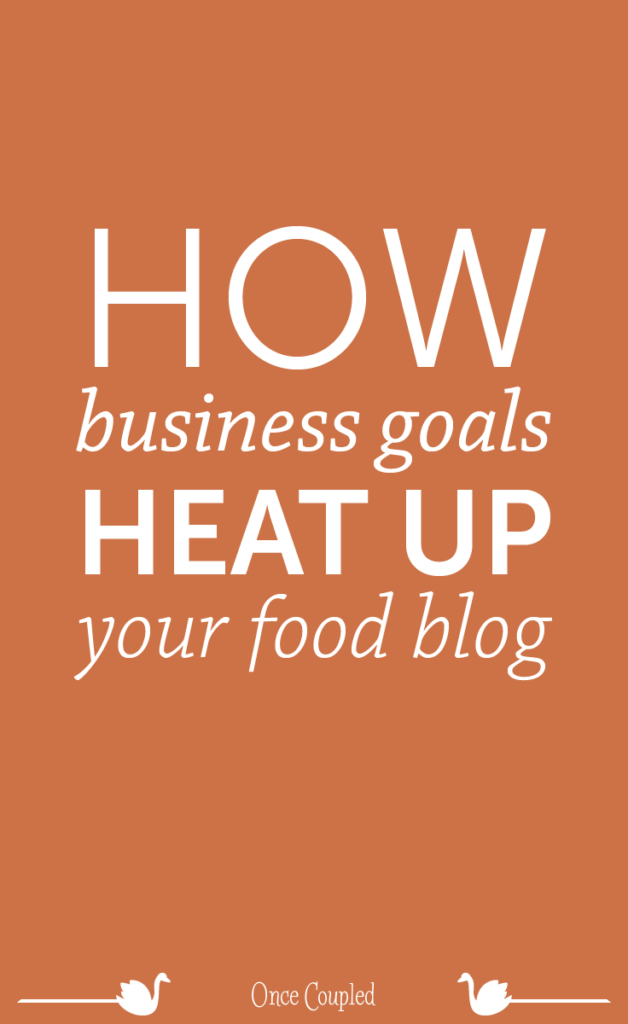 How Business Goals Heat up Your Food Blog