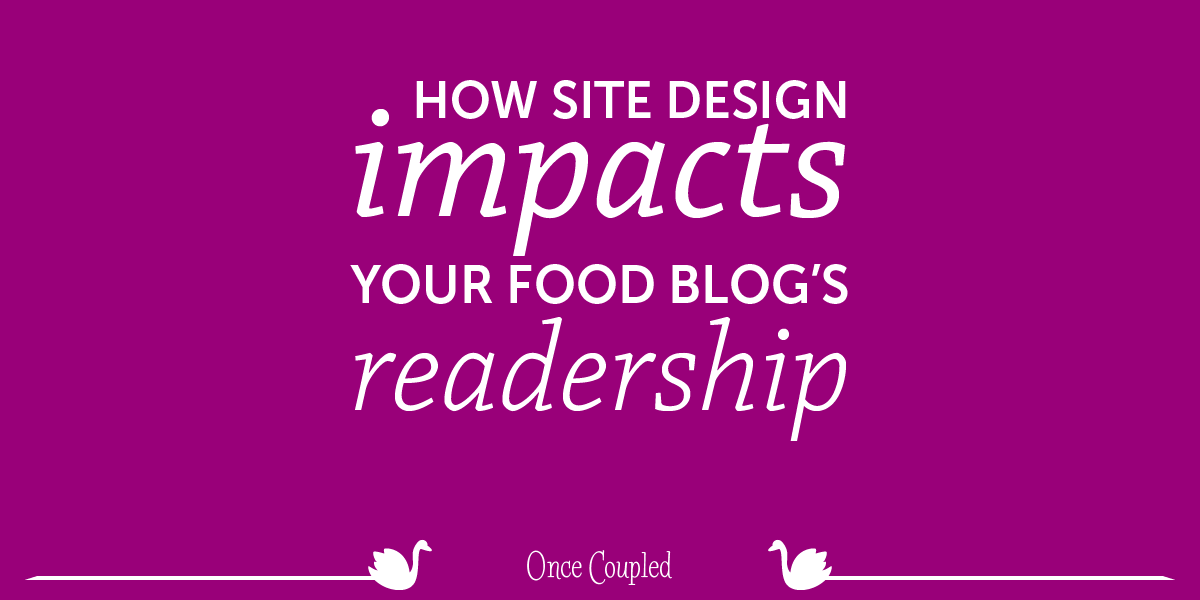 How Site Design Impacts Your Food Blog’s Readership