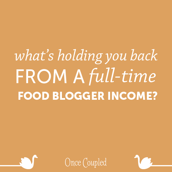 What's Holding You Back from a Full-Time Food Blogger Income?