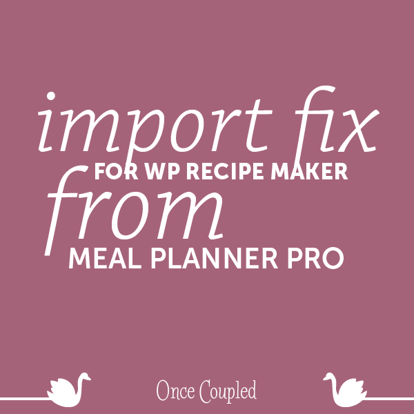 Import Fix for WP Recipe Maker from Meal Planner Pro
