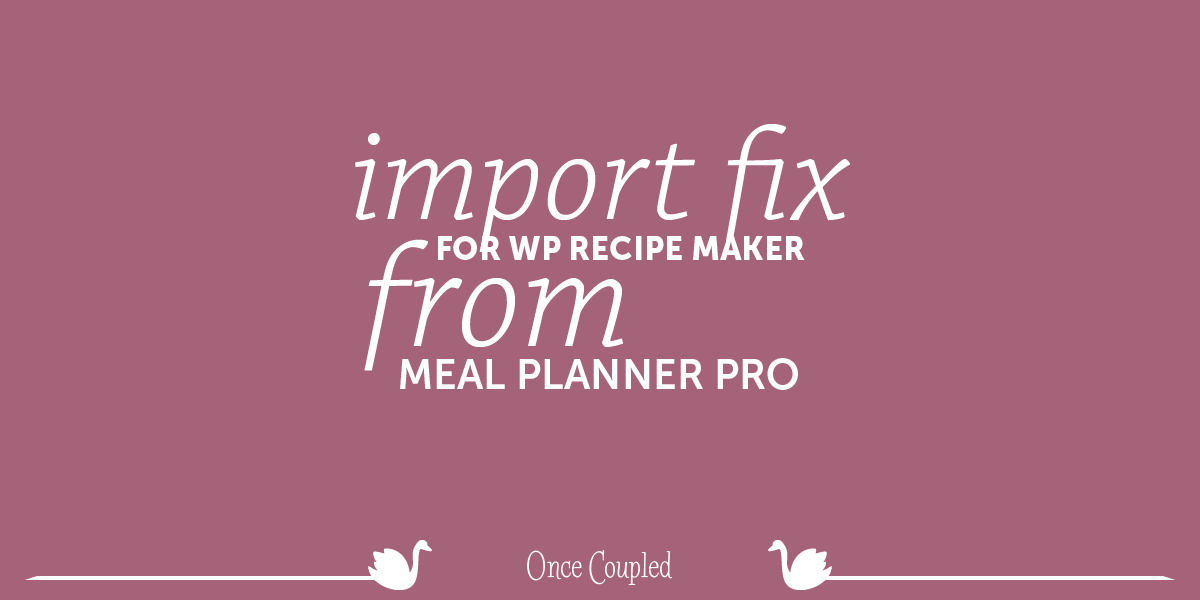 Import Fix for WP Recipe Maker from Meal Planner Pro