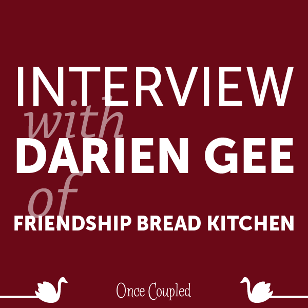 Once Coupled's Interview with Darien Gee of Friendship Bread Kitchen