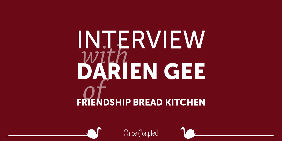 Once Coupled’s Interview with Darien Gee of Friendship Bread Kitchen