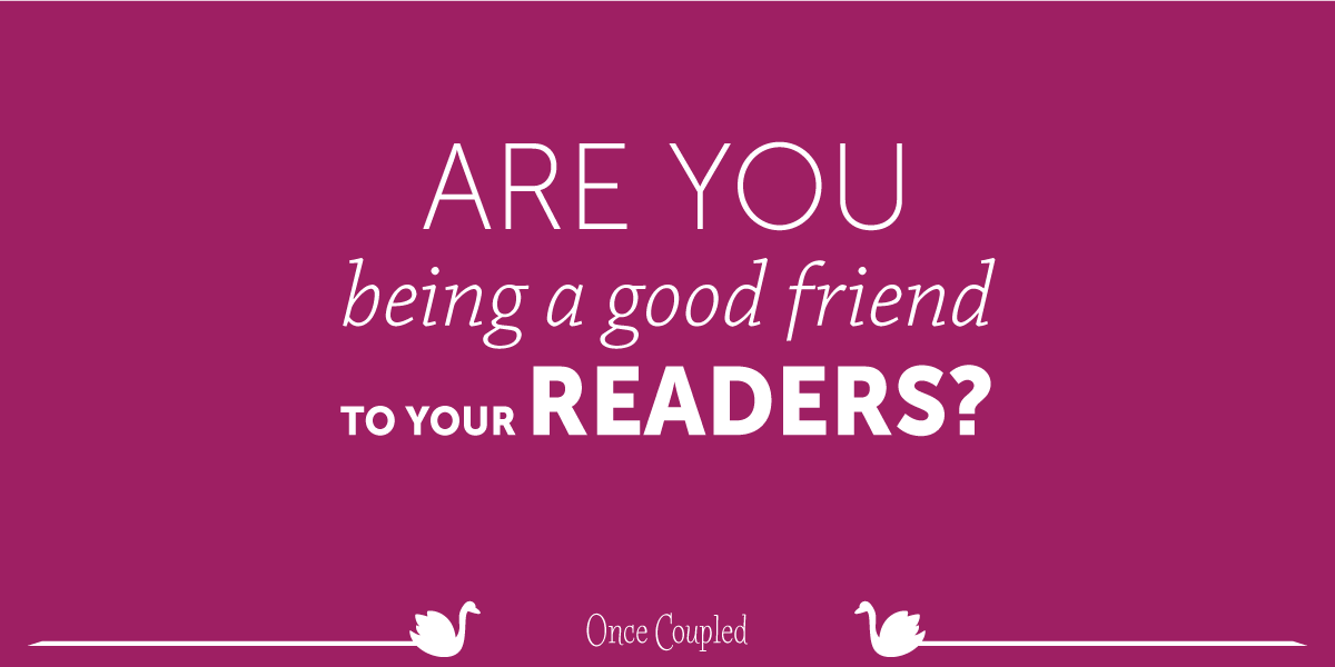 Are you being a good friend to your food blog’s readers?