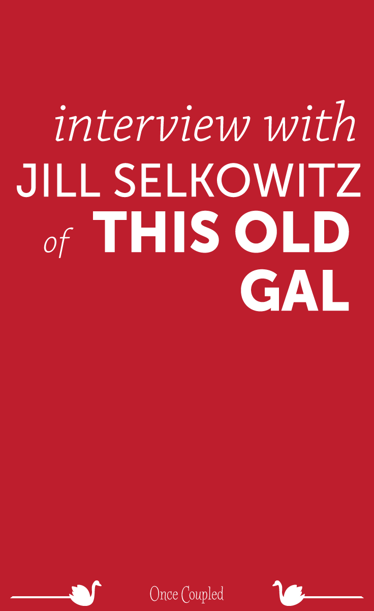 Interview with Jill Selkowitz of This Old Gal