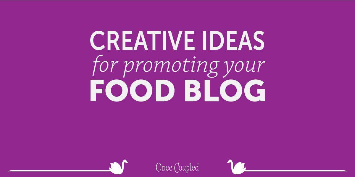 Creative ideas for promoting your food blog