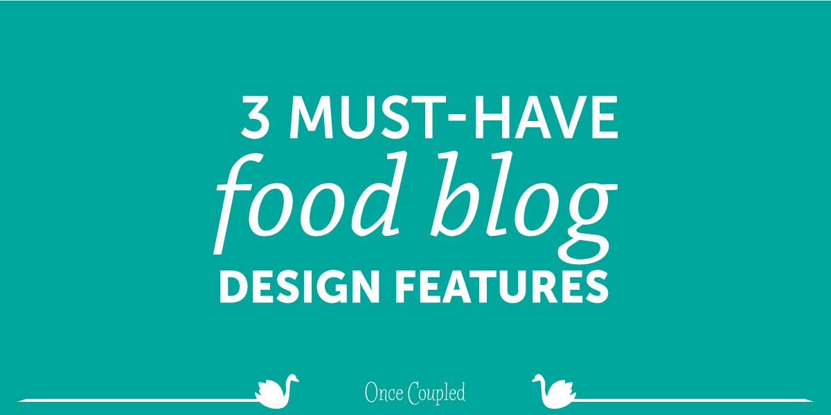 3 Must-Have Food Blog Design Features