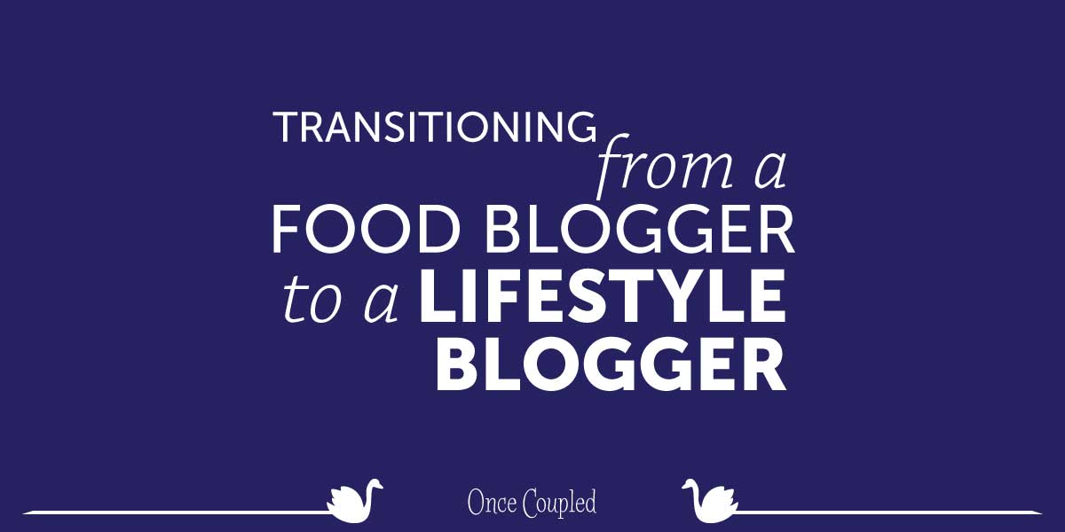 Transitioning from a food blogger to a lifestyle blogger