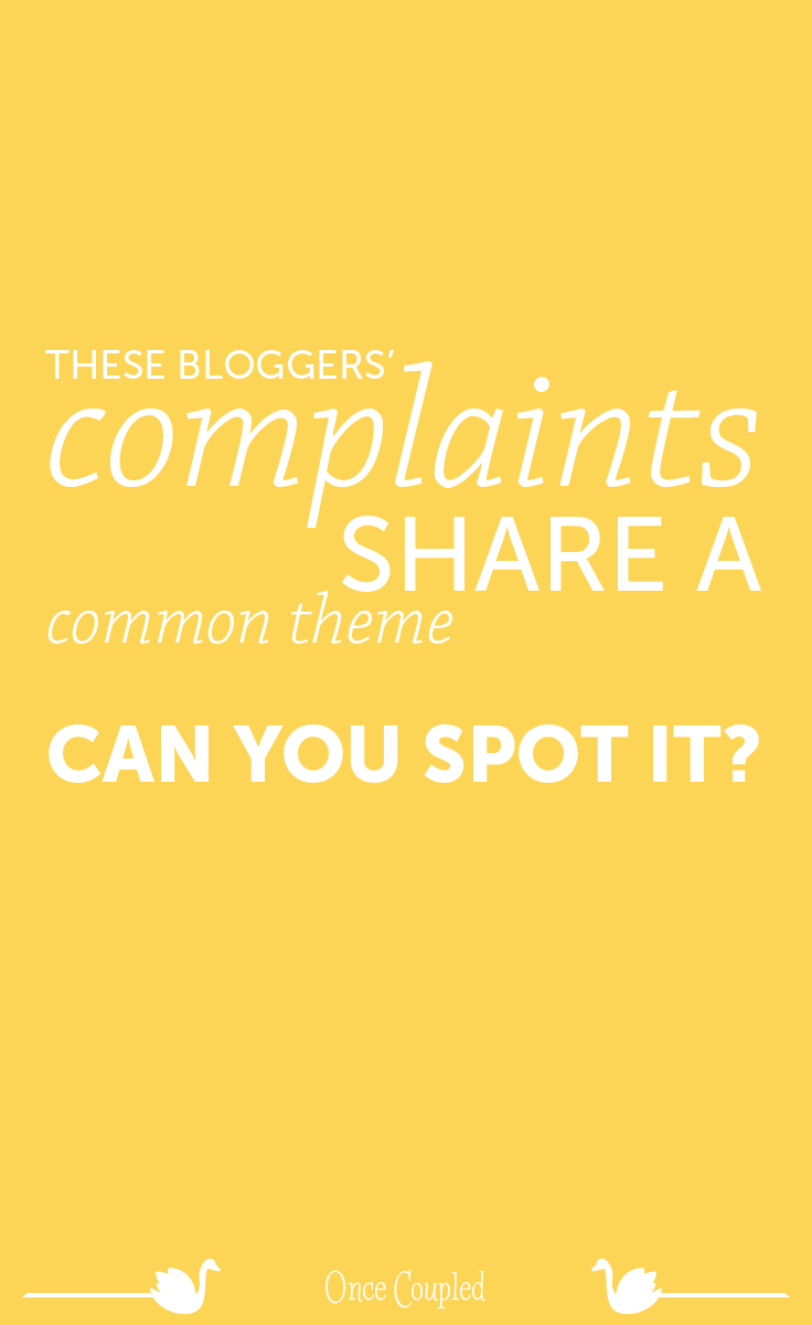 These bloggers’ complaints share a common theme. Can you spot it?