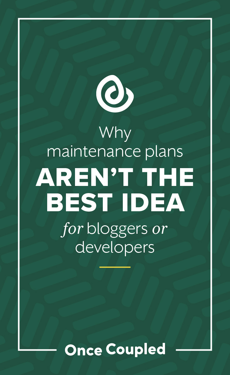 Why Maintenance Plans Aren’t the Best Idea for Bloggers or Developers