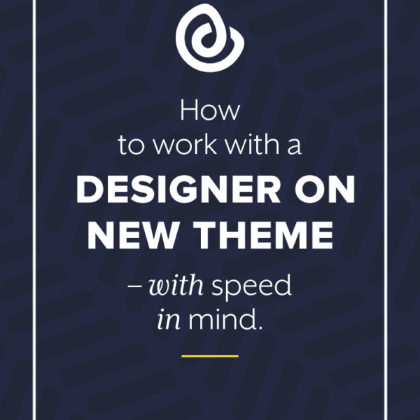 How to work with a designer on new theme – with speed in mind