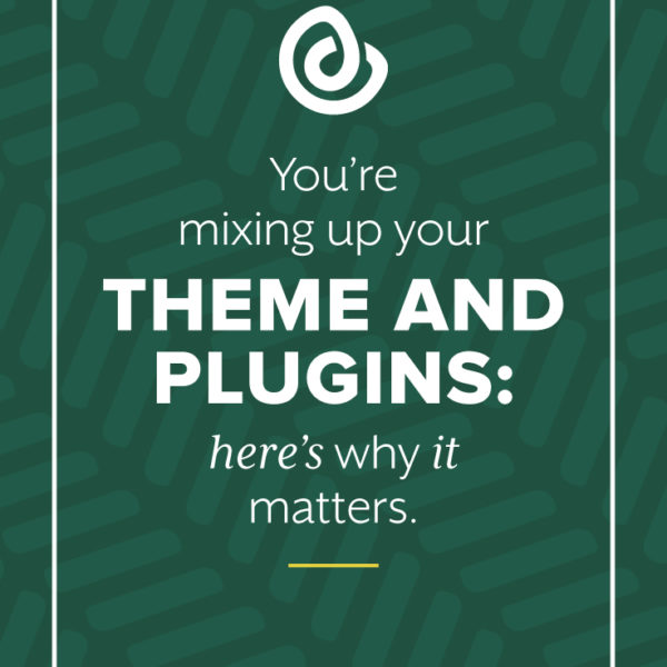 You’re mixing up your theme and plugins: here’s why it matters.
