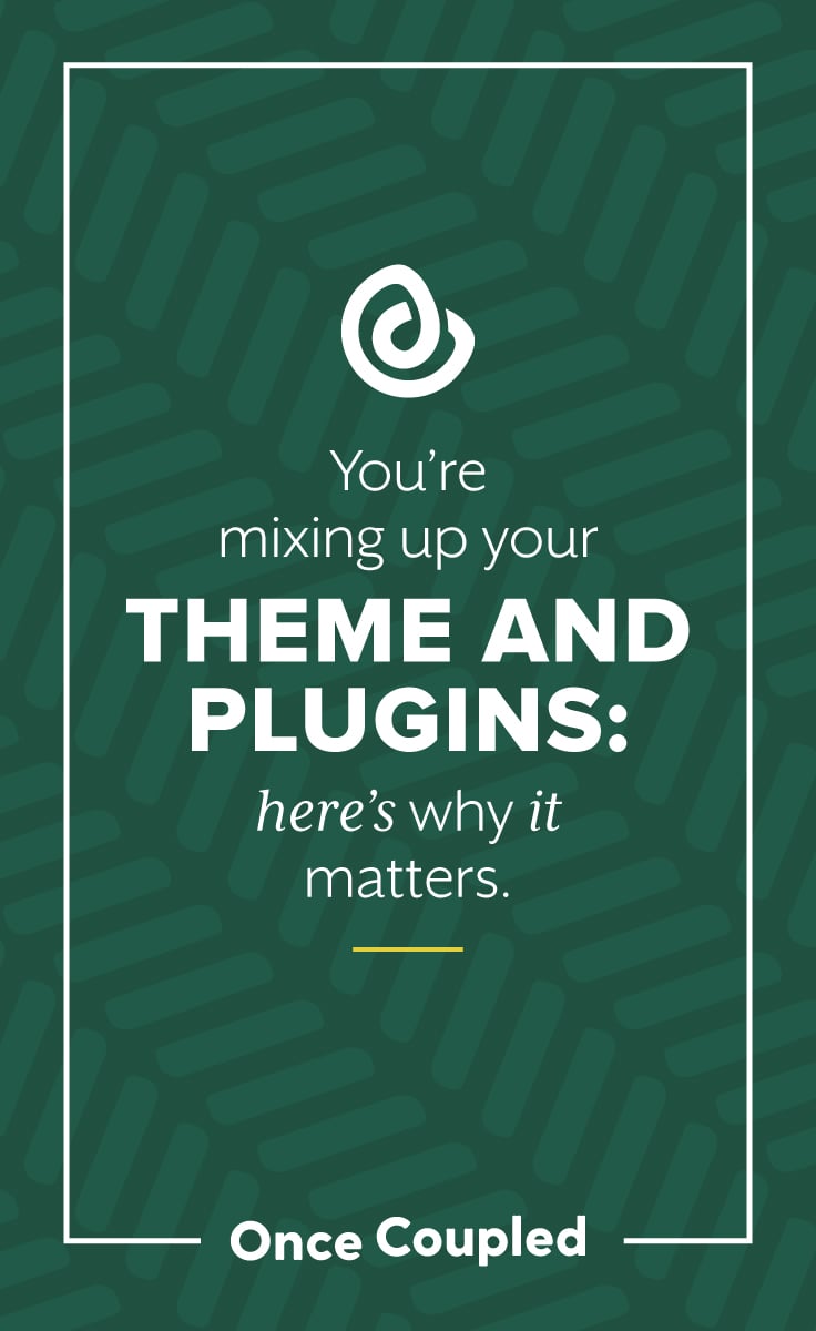 You’re mixing up your theme and plugins: here’s why it matters.