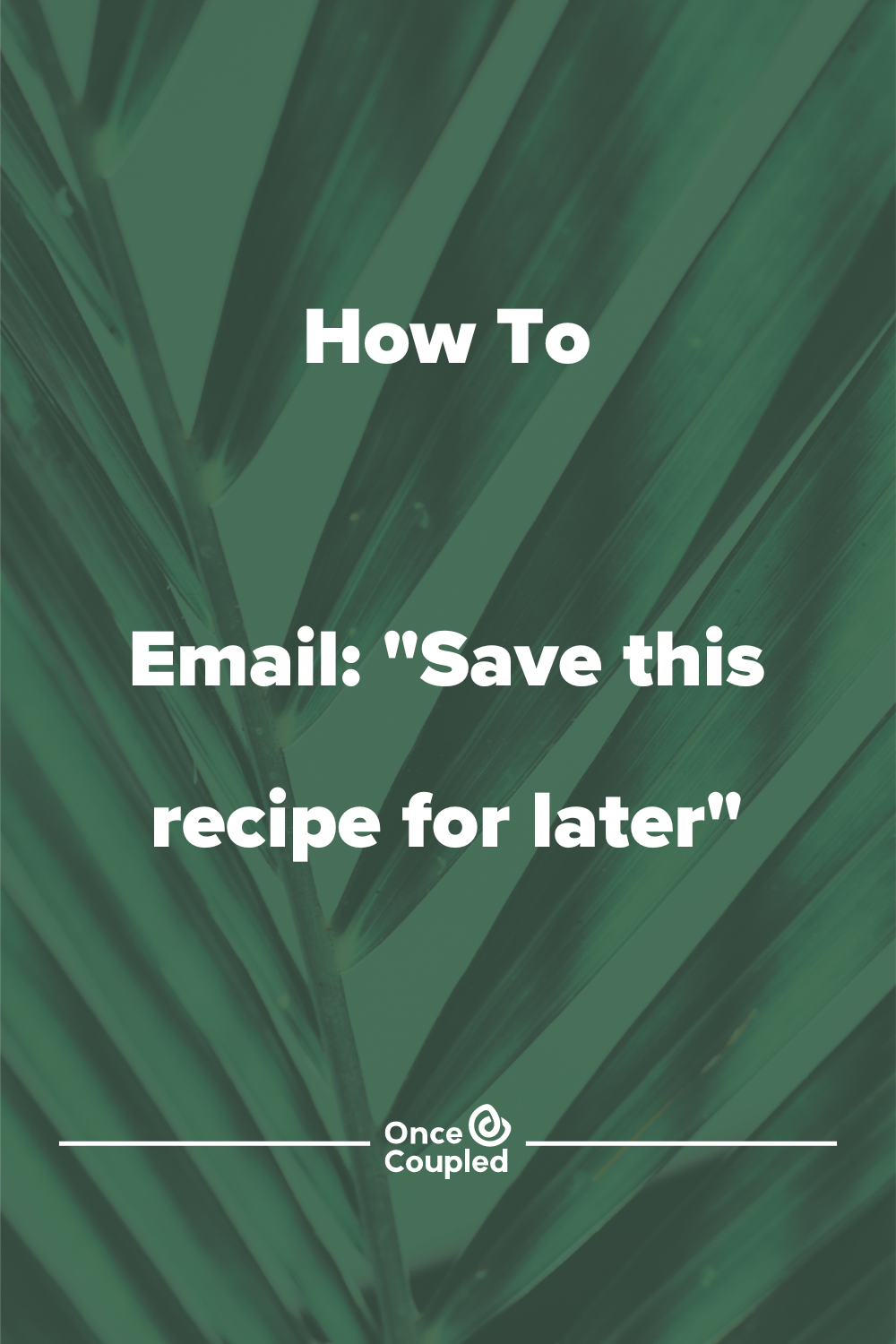 How to: email “save this recipe for later”
